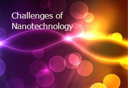 Challenges of Nanotechnology Powerpoint Presentation