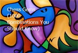 Chess Gems (1000 Combinations You Should Know) Powerpoint Presentation