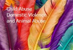 Child Abuse Domestic Violence and Animal Abuse Powerpoint Presentation