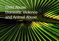 Child Abuse Domestic Violence and Animal Abuse Powerpoint Presentation