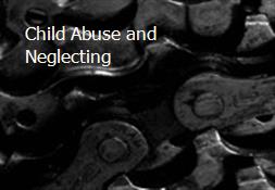 Child Abuse and Neglecting Powerpoint Presentation