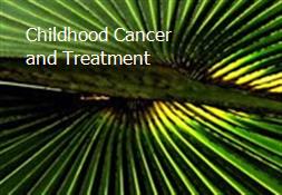 Childhood Cancer and Treatment Powerpoint Presentation