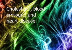 Cholesterol, blood pressure, and heart disease Powerpoint Presentation