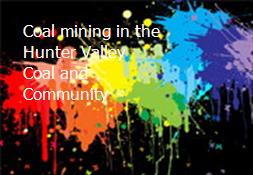 Coal mining in the Hunter Valley Coal and Community Powerpoint Presentation