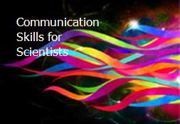 Communication Skills for Scientists Powerpoint Presentation