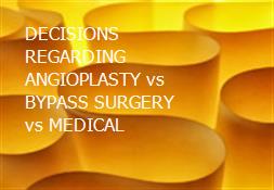 DECISIONS REGARDING ANGIOPLASTY vs BYPASS SURGERY vs MEDICAL Powerpoint Presentation
