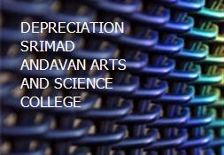 DEPRECIATION SRIMAD ANDAVAN ARTS AND SCIENCE COLLEGE Powerpoint Presentation
