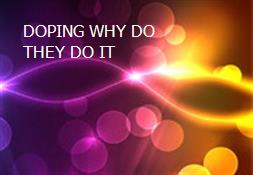 DOPING WHY DO THEY DO IT Powerpoint Presentation