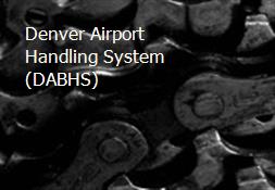 Denver Airport Handling System (DABHS) Powerpoint Presentation