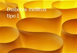 Diabetes mellitus tipo I Powerpoint Presentation