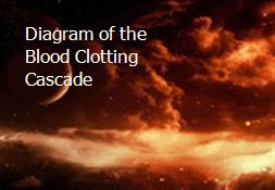 Diagram of the Blood Clotting Cascade Powerpoint Presentation