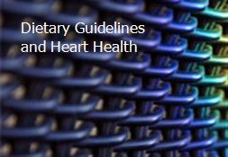 Dietary Guidelines and Heart Health Powerpoint Presentation