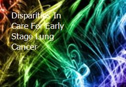 Disparities In Care For Early Stage Lung Cancer Powerpoint Presentation