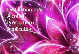 Distillation and Alcohol Production Application Powerpoint Presentation