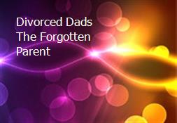 Divorced Dads The Forgotten Parent Powerpoint Presentation