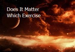 Does It Matter Which Exercise Powerpoint Presentation