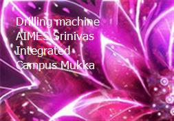 Drilling machine AIMES Srinivas Integrated Campus Mukka Powerpoint Presentation