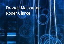 Drones Melbourne Roger Clarke Powerpoint Presentation