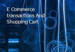 E-Commerce transactions And Shopping Cart Powerpoint Presentation