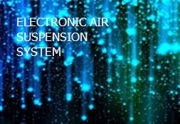 ELECTRONIC AIR SUSPENSION SYSTEM Powerpoint Presentation