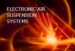 ELECTRONIC AIR SUSPENSION SYSTEMS Powerpoint Presentation