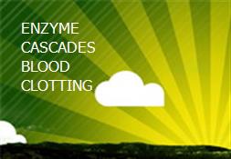 ENZYME CASCADES BLOOD CLOTTING Powerpoint Presentation