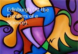 Edinburgh (At the Frontiers of e-Science) Powerpoint Presentation