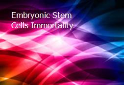 Embryonic Stem Cells Immortality Powerpoint Presentation