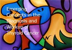 Emerging Concepts in the Diagnosis and Workup of Thyroid Cancer Powerpoint Presentation