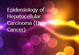 Epidemiology of Hepatocellular Carcinoma (Liver Cancer) Powerpoint Presentation