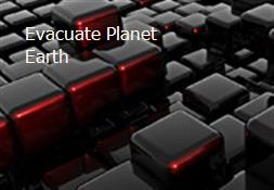 Evacuate Planet Earth Powerpoint Presentation