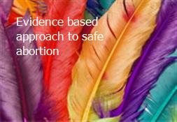Evidence based approach to safe abortion Powerpoint Presentation