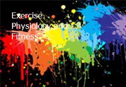 Exercise Physiology and Fitness Powerpoint Presentation