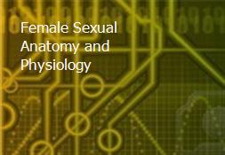 Female Sexual Anatomy and Physiology Powerpoint Presentation