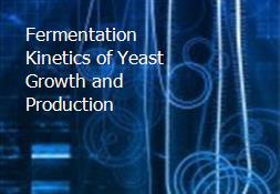 Fermentation Kinetics of Yeast Growth and Production Powerpoint Presentation