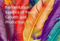 Fermentation Kinetics of Yeast Growth and Production Powerpoint Presentation