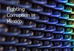 Fighting Corruption in Mexico Powerpoint Presentation
