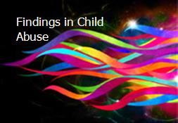 Findings in Child Abuse Powerpoint Presentation