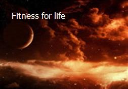 Fitness for life Powerpoint Presentation