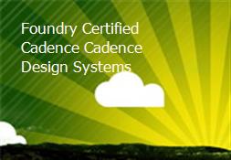 Foundry Certified Cadence Cadence Design Systems Powerpoint Presentation