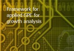 Framework for applied GPE for growth analysis Powerpoint Presentation