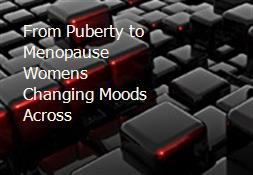 From Puberty to Menopause Womens Changing Moods Across Powerpoint Presentation