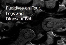 Fugitives on Four Legs and Dinosaur Bob Powerpoint Presentation