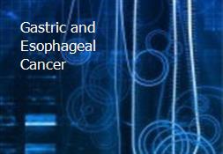 Gastric and Esophageal Cancer Powerpoint Presentation