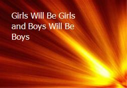Girls Will Be Girls and Boys Will Be Boys Powerpoint Presentation