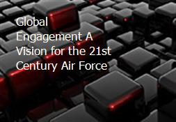 Global Engagement-A Vision for the 21st Century Air Force Powerpoint Presentation