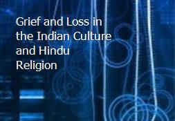 Grief and Loss in the Indian Culture and Hindu Religion Powerpoint Presentation