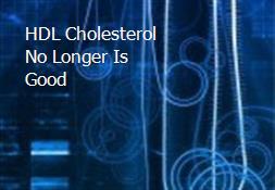 HDL Cholesterol No Longer Is Good Powerpoint Presentation