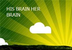 HIS BRAIN HER BRAIN Powerpoint Presentation