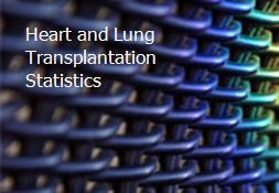 Heart and Lung Transplantation Statistics Powerpoint Presentation